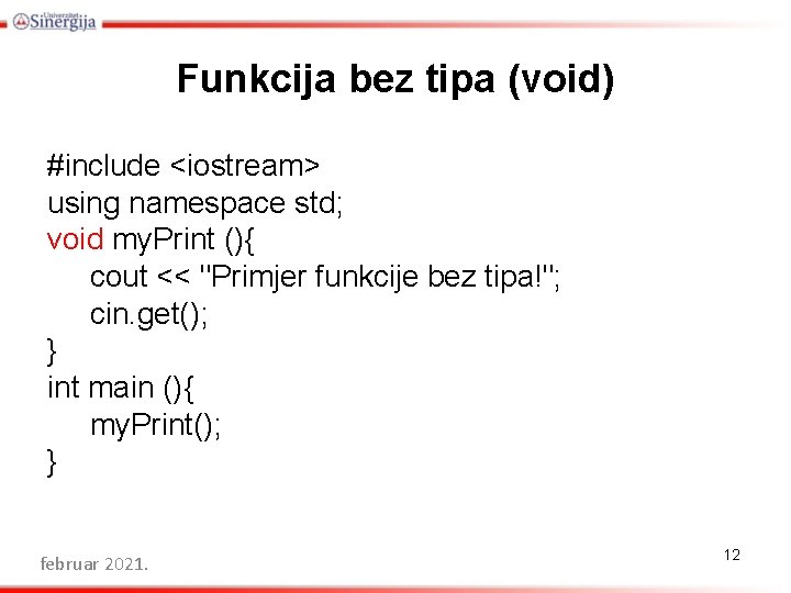 Funkcija bez tipa (void) #include <iostream> using namespace std; void my. Print (){ cout