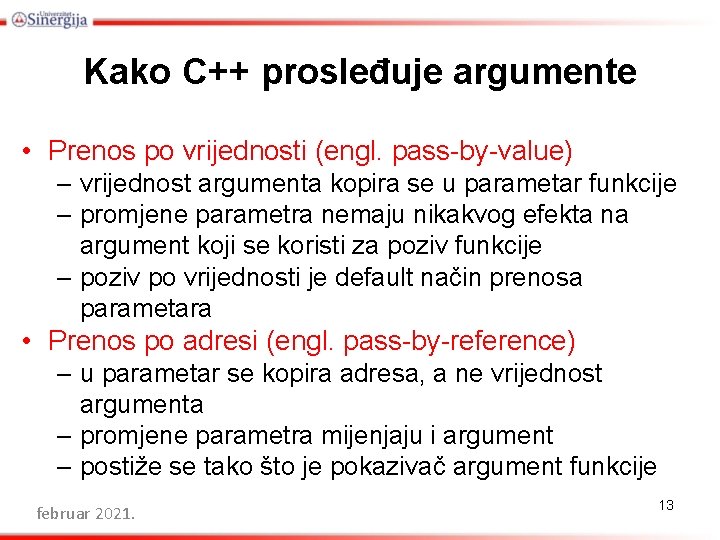 Kako C++ prosleđuje argumente • Prenos po vrijednosti (engl. pass-by-value) – vrijednost argumenta kopira