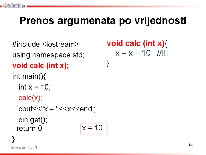 Prenos argumenata po vrijednosti #include <iostream> using namespace std; void calc (int x); int