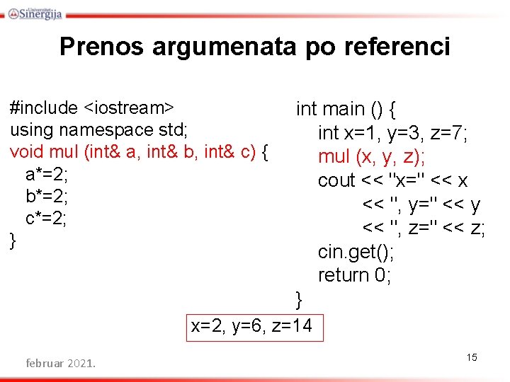 Prenos argumenata po referenci #include <iostream> using namespace std; void mul (int& a, int&