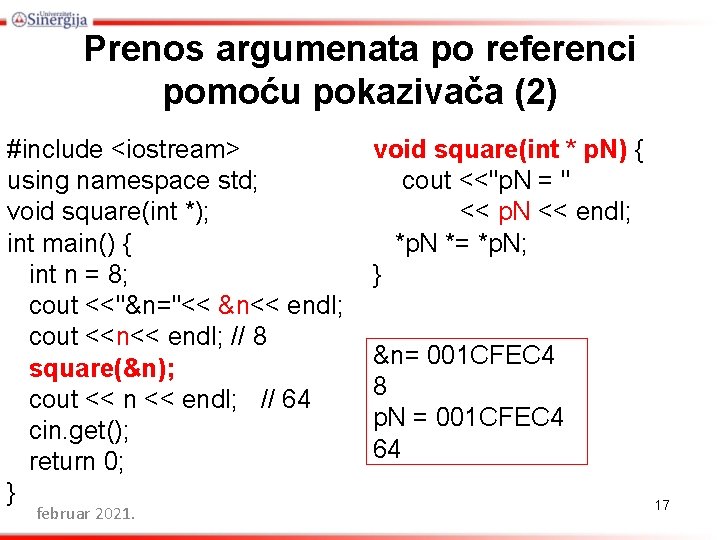 Prenos argumenata po referenci pomoću pokazivača (2) #include <iostream> using namespace std; void square(int