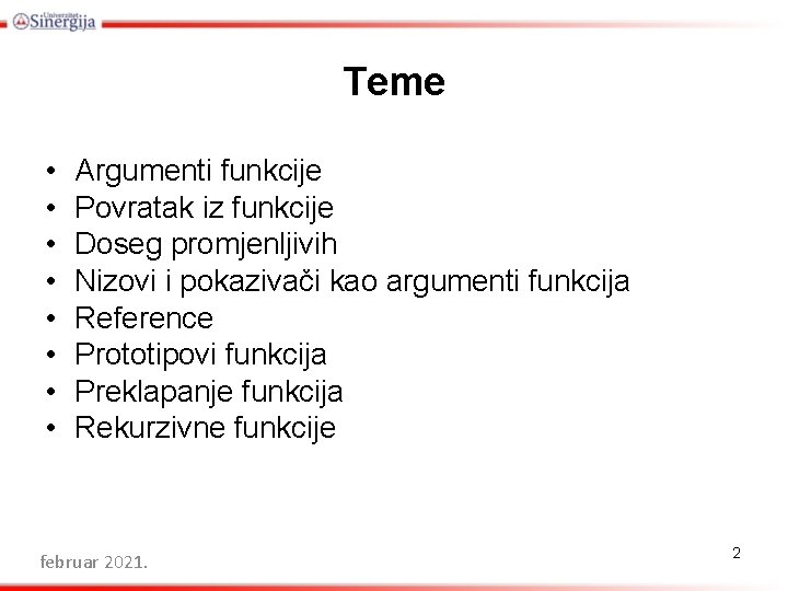 Teme • • Argumenti funkcije Povratak iz funkcije Doseg promjenljivih Nizovi i pokazivači kao