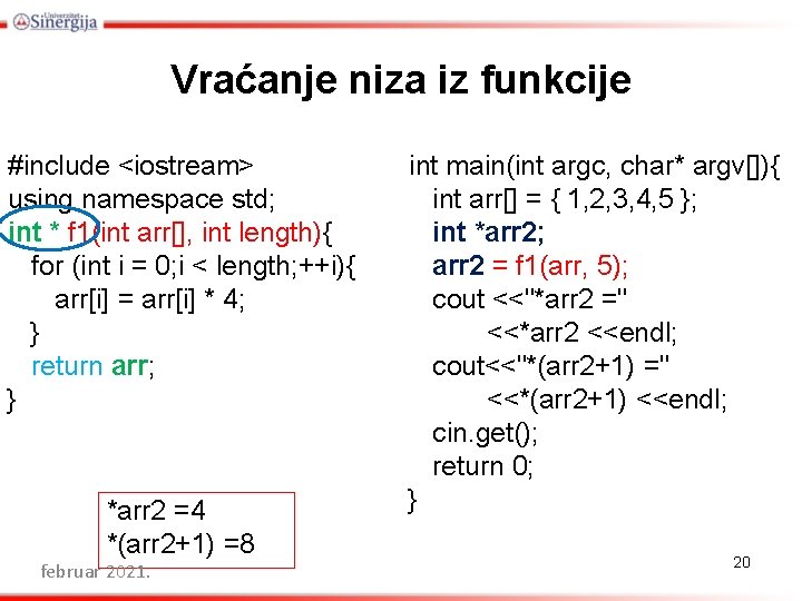 Vraćanje niza iz funkcije #include <iostream> using namespace std; int * f 1(int arr[],