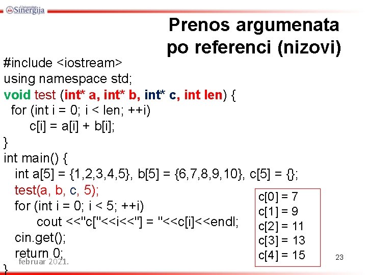 Prenos argumenata po referenci (nizovi) #include <iostream> using namespace std; void test (int* a,