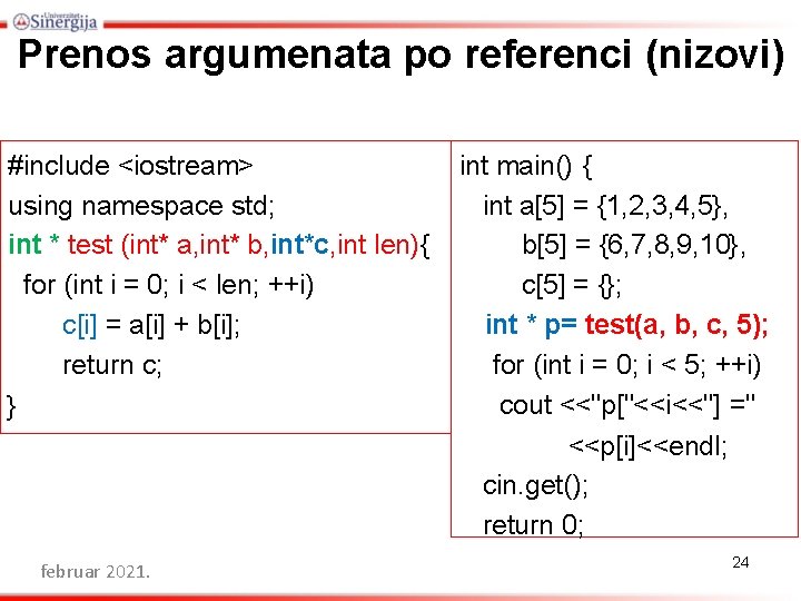 Prenos argumenata po referenci (nizovi) #include <iostream> using namespace std; int * test (int*