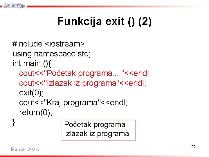 Funkcija exit () (2) #include <iostream> using namespace std; int main (){ cout<<"Početak programa.