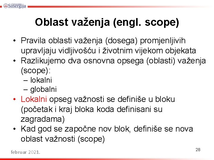 Oblast važenja (engl. scope) • Pravila oblasti važenja (dosega) promjenljivih upravljaju vidljivošću i životnim