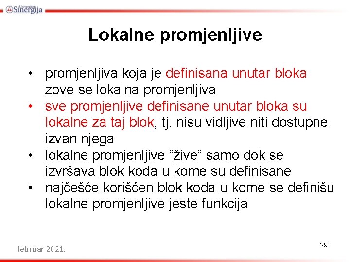 Lokalne promjenljive • promjenljiva koja je definisana unutar bloka zove se lokalna promjenljiva •