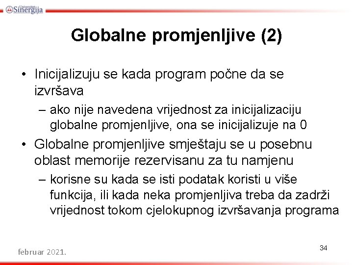 Globalne promjenljive (2) • Inicijalizuju se kada program počne da se izvršava – ako