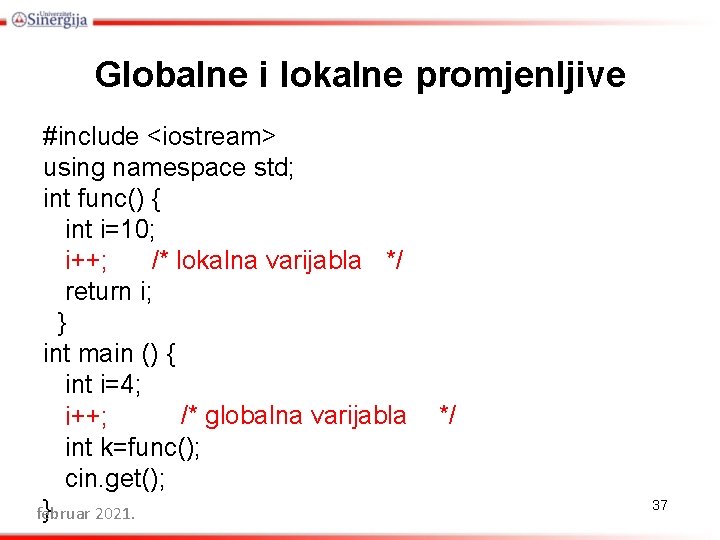 Globalne i lokalne promjenljive #include <iostream> using namespace std; int func() { int i=10;