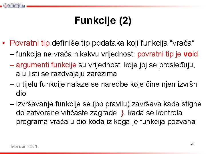 Funkcije (2) • Povratni tip definiše tip podataka koji funkcija “vraća” – funkcija ne