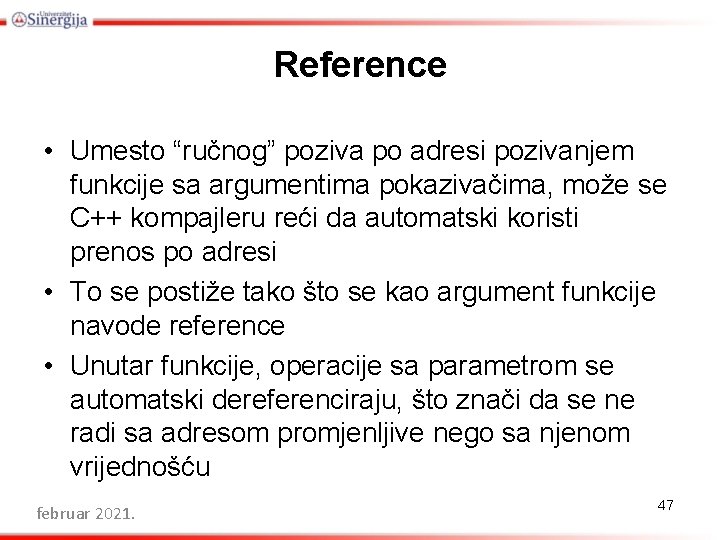 Reference • Umesto “ručnog” poziva po adresi pozivanjem funkcije sa argumentima pokazivačima, može se