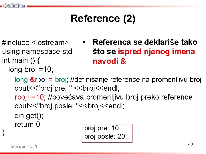 Reference (2) • Referenca se deklariše tako #include <iostream> using namespace std; što se