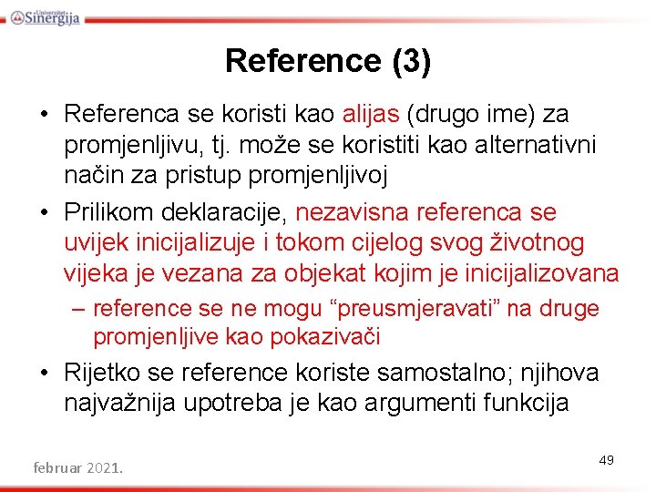 Reference (3) • Referenca se koristi kao alijas (drugo ime) za promjenljivu, tj. može