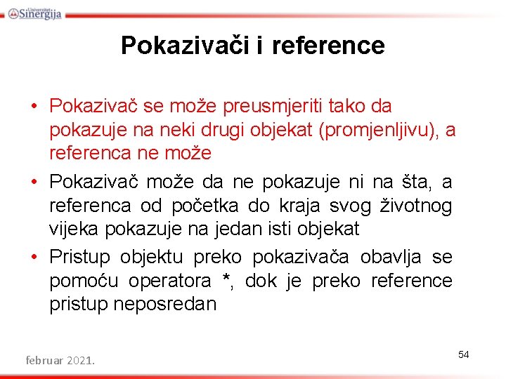 Pokazivači i reference • Pokazivač se može preusmjeriti tako da pokazuje na neki drugi