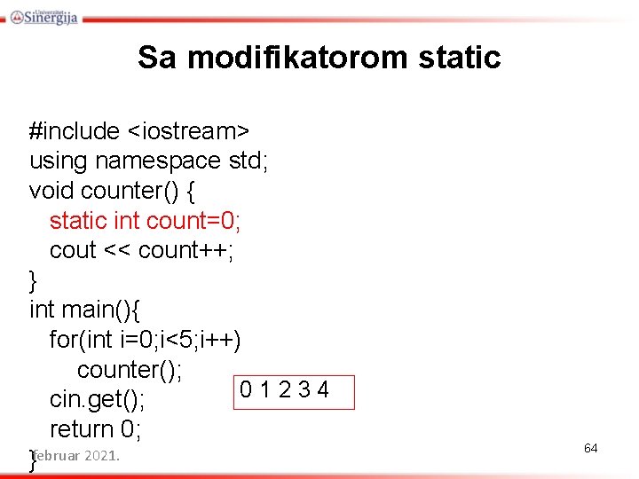 Sa modifikatorom static #include <iostream> using namespace std; void counter() { static int count=0;