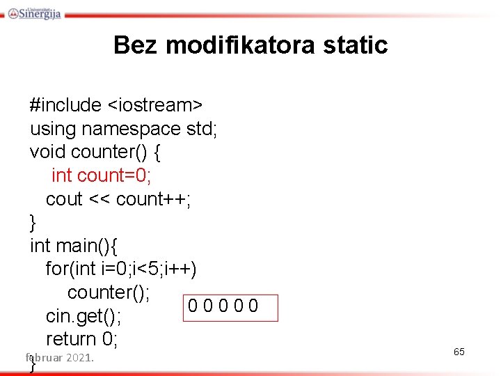 Bez modifikatora static #include <iostream> using namespace std; void counter() { int count=0; cout