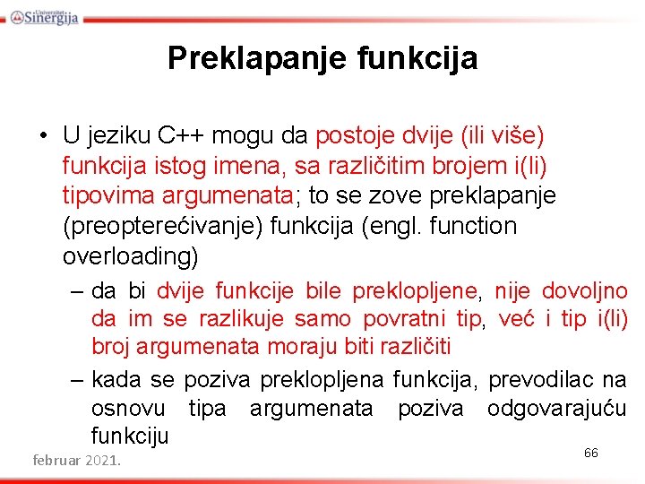 Preklapanje funkcija • U jeziku C++ mogu da postoje dvije (ili više) funkcija istog