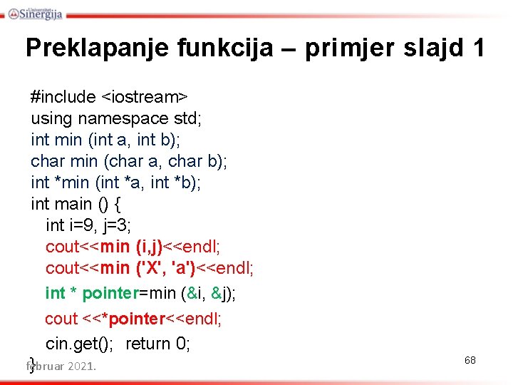 Preklapanje funkcija – primjer slajd 1 #include <iostream> using namespace std; int min (int