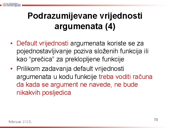 Podrazumijevane vrijednosti argumenata (4) • Default vrijednosti argumenata koriste se za pojednostavljivanje poziva složenih