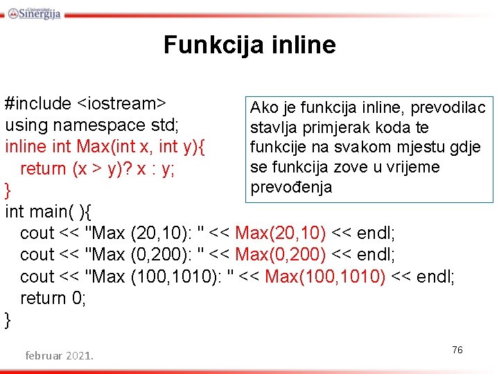 Funkcija inline #include <iostream> Ako je funkcija inline, prevodilac using namespace std; stavlja primjerak