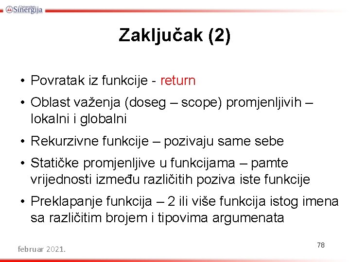 Zaključak (2) • Povratak iz funkcije - return • Oblast važenja (doseg – scope)