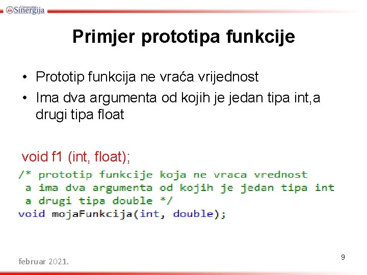 Primjer prototipa funkcije • Prototip funkcija ne vraća vrijednost • Ima dva argumenta od