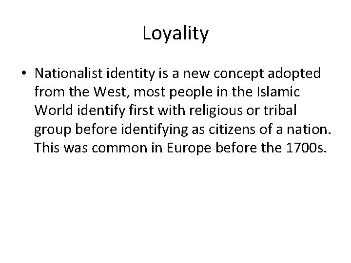 Loyality • Nationalist identity is a new concept adopted from the West, most people