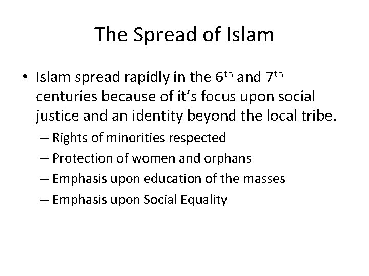 The Spread of Islam • Islam spread rapidly in the 6 th and 7