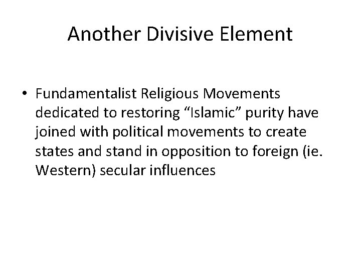 Another Divisive Element • Fundamentalist Religious Movements dedicated to restoring “Islamic” purity have joined