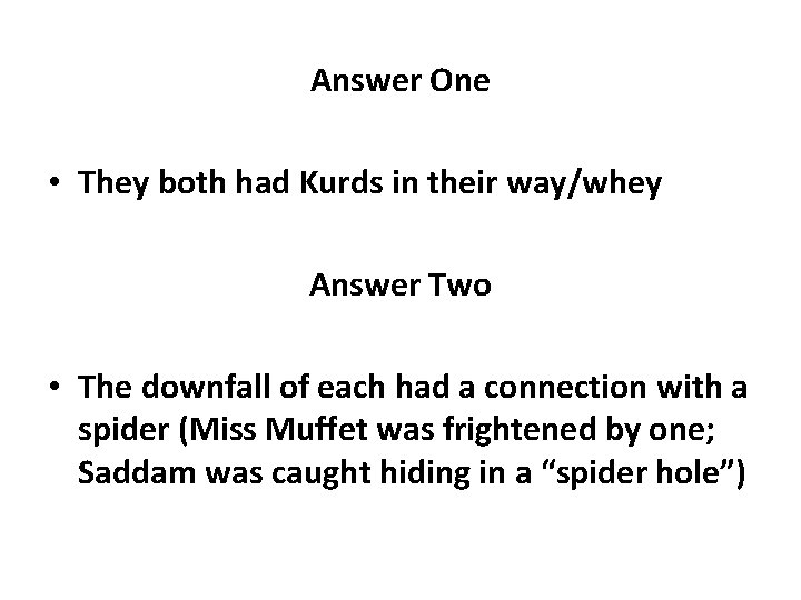 Answer One • They both had Kurds in their way/whey Answer Two • The