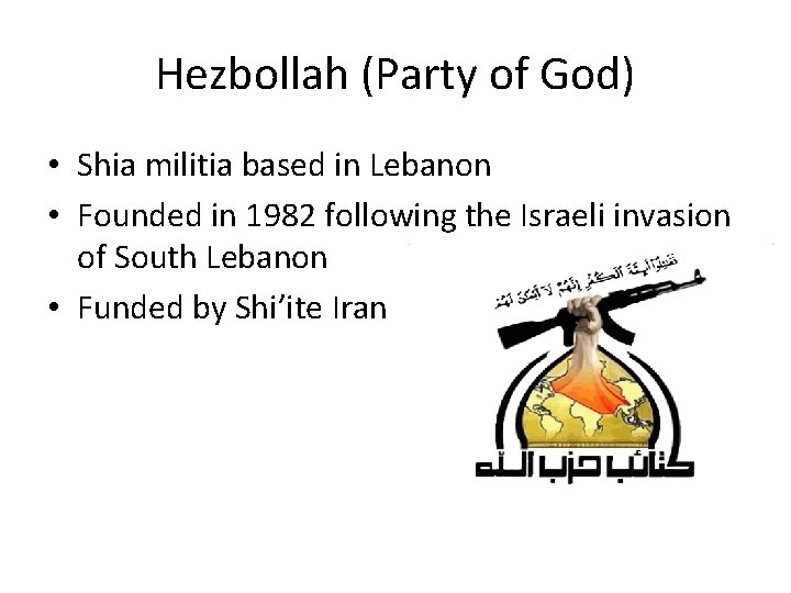 Hezbollah (Party of God) • Shia militia based in Lebanon • Founded in 1982