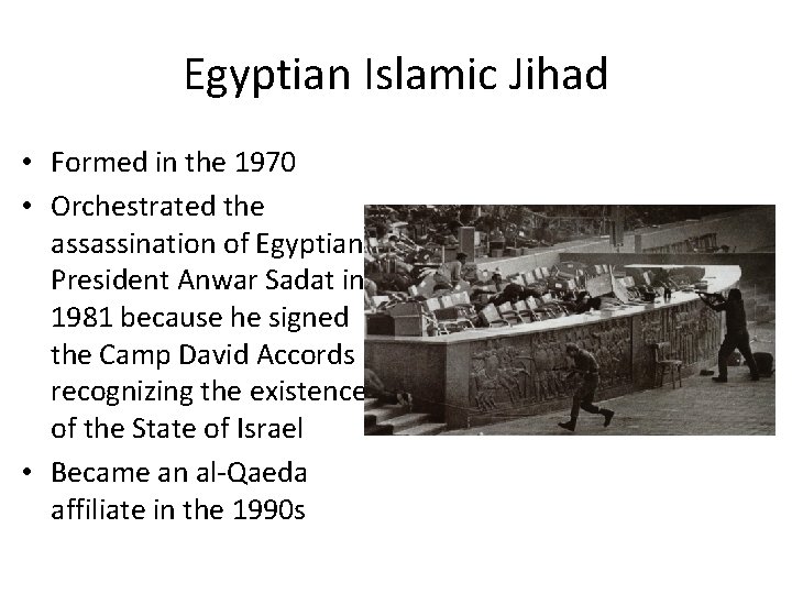 Egyptian Islamic Jihad • Formed in the 1970 • Orchestrated the assassination of Egyptian