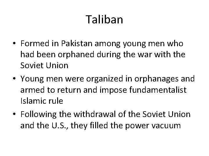 Taliban • Formed in Pakistan among young men who had been orphaned during the