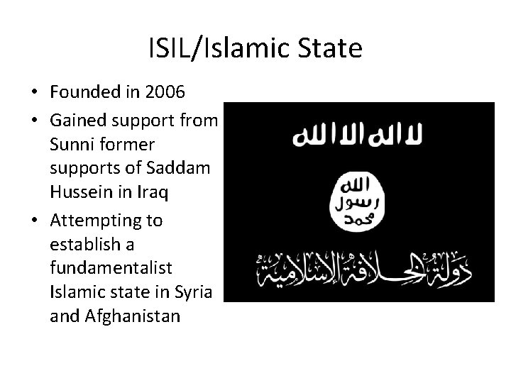 ISIL/Islamic State • Founded in 2006 • Gained support from Sunni former supports of