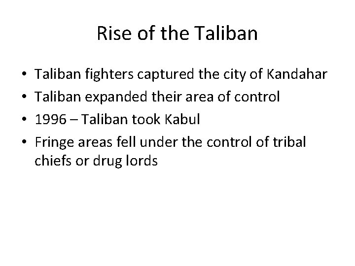 Rise of the Taliban • • Taliban fighters captured the city of Kandahar Taliban