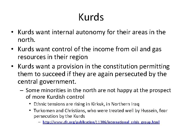 Kurds • Kurds want internal autonomy for their areas in the north. • Kurds