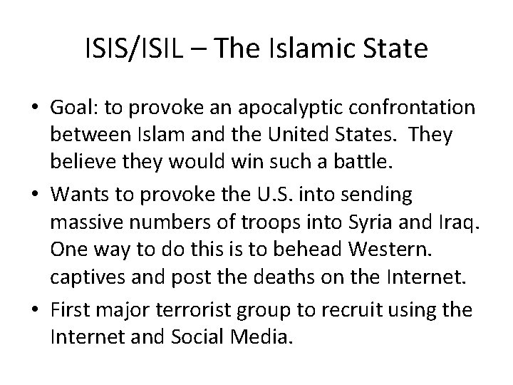 ISIS/ISIL – The Islamic State • Goal: to provoke an apocalyptic confrontation between Islam