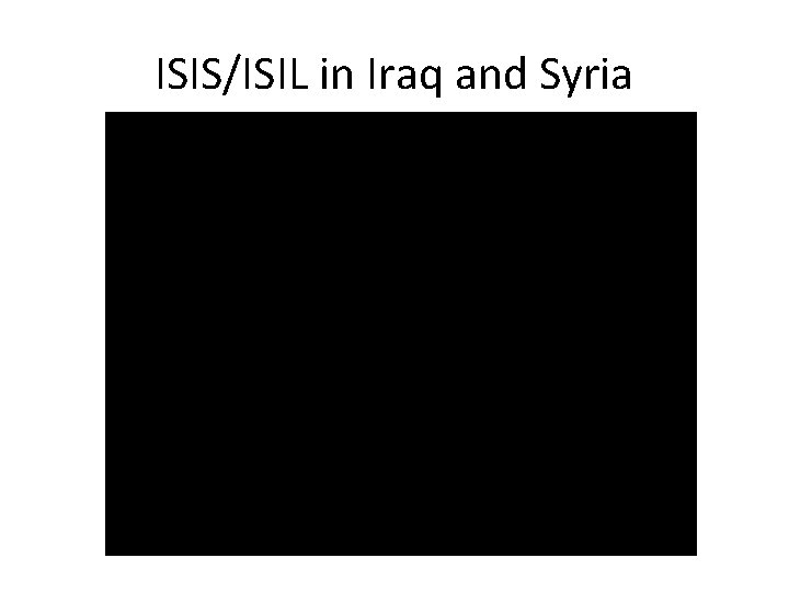 ISIS/ISIL in Iraq and Syria 