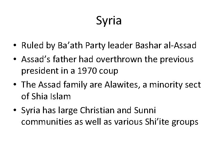 Syria • Ruled by Ba’ath Party leader Bashar al-Assad • Assad’s father had overthrown