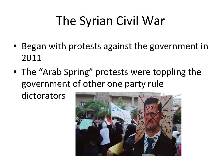 The Syrian Civil War • Began with protests against the government in 2011 •