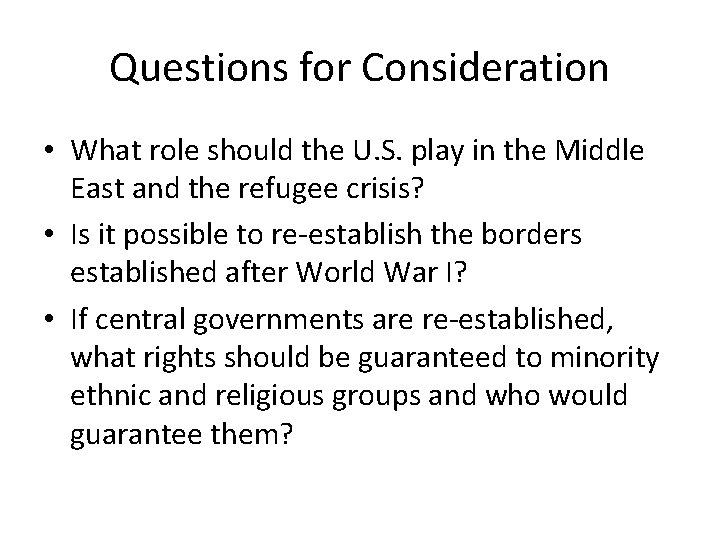 Questions for Consideration • What role should the U. S. play in the Middle