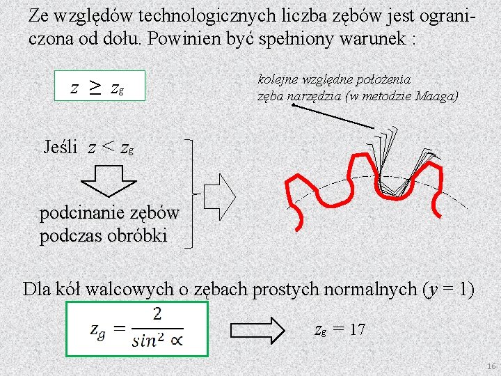 Ze względów technologicznych liczba zębów jest ograniczona od dołu. Powinien być spełniony warunek :