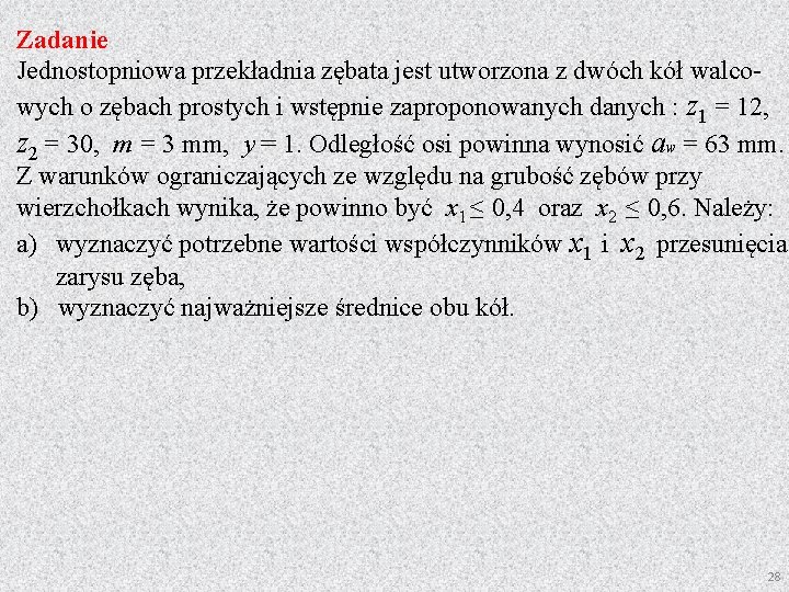 Zadanie Jednostopniowa przekładnia zębata jest utworzona z dwóch kół walcowych o zębach prostych i