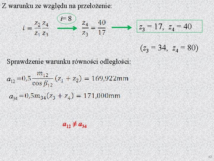 Z warunku ze względu na przełożenie: i= 8 z 3 = 17, z 4