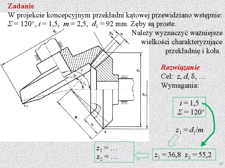 Zadanie W projekcie koncepcyjnym przekładni kątowej przewidziano wstępnie: Σ = 120°, i = 1,