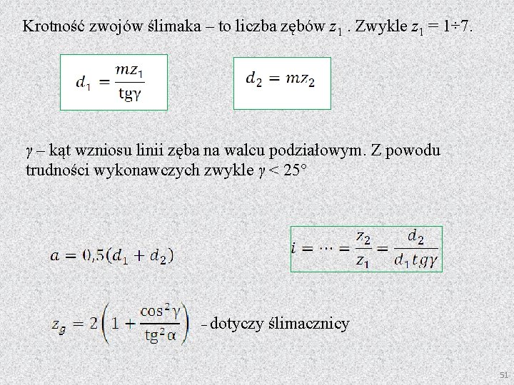 Krotność zwojów ślimaka – to liczba zębów z 1. Zwykle z 1 = 1÷