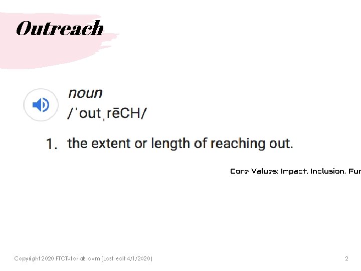 Outreach Core Values: Impact, Inclusion, Fun Copyright 2020 FTCTutorials. com (Last edit 4/1/2020) 2