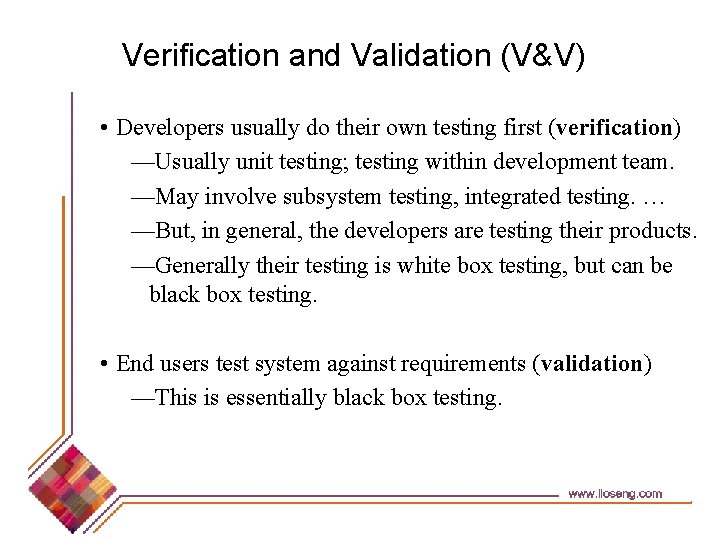 Verification and Validation (V&V) • Developers usually do their own testing first (verification) —Usually