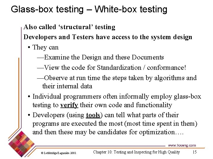 Glass-box testing – White-box testing Also called ‘structural’ testing Developers and Testers have access
